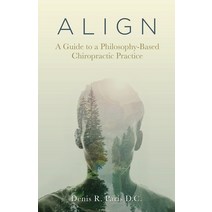 A L I G N: A Guide to a Philosophy-Based Chiropractic Practice Paperback, Balboa Press, English, 9781982258672