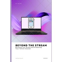 (영문도서) Beyond the Stream: Building Your Brand and Promoting Your Twitch Channel Paperback, Independently Published, English, 9798859491155