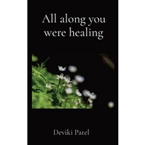 (영문도서) All along you were healing Paperback, Deviki Patel, English, 9781739668969