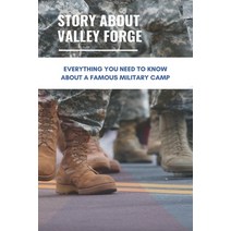 Story About Valley Forge: Everything You Need To Know About A Famous Military Camp: Valley Forge Mil... Paperback, Independently Published, English, 9798743095810