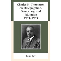 Charles H. Thompson on Desegregation Democracy and Education: 1953-1963 Hardcover, Fairleigh Dickinson University Press