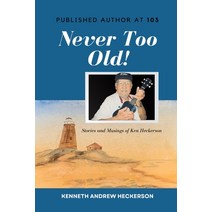 (영문도서) PUBLISHED AUTHOR AT 103 Never Too Old!: Story and Musings of Ken Heckerson Paperback, Independently Published, English, 9798847448079
