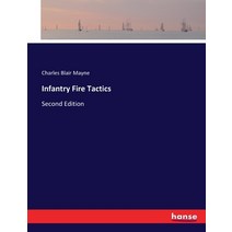 (영문도서) Infantry Fire Tactics: Second Edition Paperback, Hansebooks, English, 9783337252861