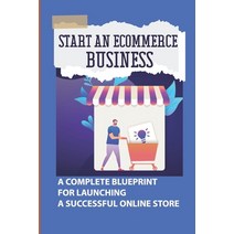 (영문도서) Start An Ecommerce Business: A Complete Blueprint For Launching A Successful Online Store: Sh... Paperback, Independently Published, English, 9798450071381