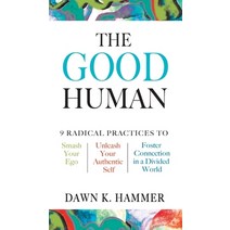 (영문도서) The Good Human: 9 Radical Practices to Smash Your Ego Unleash Your Authentic Self and Foste... Hardcover, DK Publishing (Dorling Kind..., English, 9798985006537