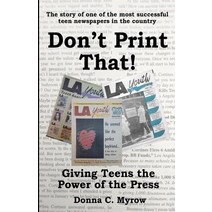 Don't Print That! Giving Teens the Power of the Press Paperback, Sunacumen Press, English, 9781734564341