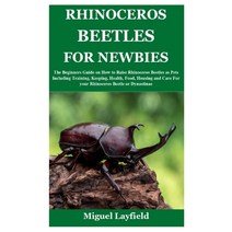 (영문도서) Rhinoceros Beetles for Newbies: The Beginners Guide on How to Raise Rhinoceros Beetles as Pet... Paperback, Independently Published, English, 9798536700112