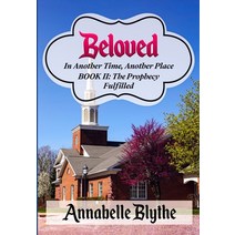 (영문도서) Beloved: In Another Time Another Place: Book II Prophecy Fulfilled Paperback, Annabelle Blythe Books, English, 9780996916127