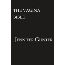 The Vagina Bible:The Vulva and the Vagina: Separating the Myth from the Medicine, Citadel Press