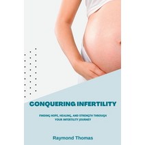 (영문도서) Conquering Infertility: Finding Hope Healing and Strength Through Your Infertility Journey Paperback, Independently Published