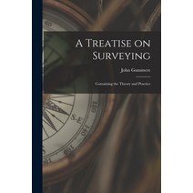 (영문도서) A Treatise on Surveying: Containing the Theory and Practice Paperback, Legare Street Press, English, 9781014709097