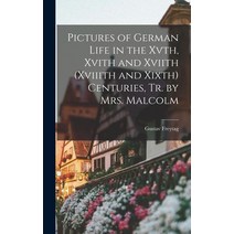 (영문도서) Pictures of German Life in the Xvth Xvith and Xviith (Xviiith and Xixth) Centuries Tr. by M... Hardcover, Legare Street Press, English, 9781018323251