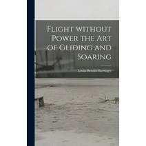 (영문도서) Flight Without Power the Art of Gliding and Soaring Hardcover, Hassell Street Press, English, 9781013493317