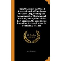 (영문도서) Farm Grasses of the United States; a Practical Treatise on the Grass Crop Seeding and Manage... Hardcover, Franklin Classics, English, 9780342752874