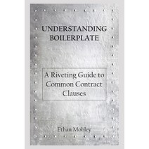 Understanding Boilerplate: A Riveting Guide to Common Contract Clauses Paperback, Independently Published
