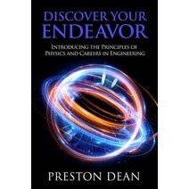Discover Your Endeavor: Introducing the Principals of Physics and Careers in Engineering Paperback, Preston Dean