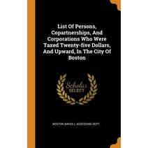 (영문도서) List Of Persons Copartnerships And Corporations Who Were Taxed Twenty-five Dollars And Upw... Hardcover, Franklin Classics, English, 9780343422141