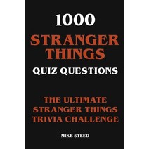 (영문도서) 1000 Stranger Things Quiz Questions - The Ultimate Stranger Things Trivia Challenge Paperback, Mike Steed, English, 9798215487143