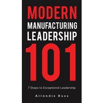 (영문도서) Modern Manufacturing Leadership 101 Hardcover, Austin Macauley, English, 9781645756620