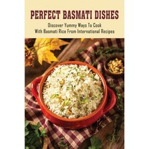 (영문도서) Perfect Basmati Dishes: Discover Yummy Ways To Cook With Basmati Rice From International Reci... Paperback, Independently Published, English, 9798532440340
