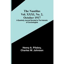 (영문도서) The Nautilus. Vol. XXXI No. 2 October 1917; A Quarterly Journal Devoted to the Interests of... Paperback, Alpha Edition, English, 9789356707696