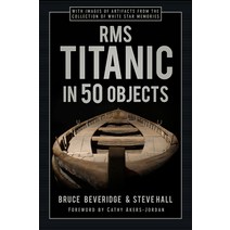 (영문도서) RMS Titanic in 50 Objects Hardcover, History Press, English, 9780750998550