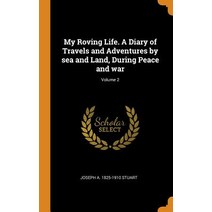 (영문도서) My Roving Life. A Diary of Travels and Adventures by sea and Land During Peace and war; Volu... Hardcover, Franklin Classics, English, 9780342883288