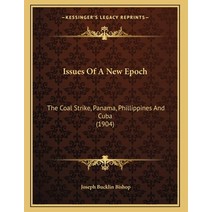 Issues Of A New Epoch: The Coal Strike Panama Phillippines And Cuba (1904) Paperback, Kessinger Publishing, English, 9781163926352