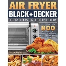 Air Fryer BLACK+DECKER Toast Oven Cookbook: Enjoy Easy Tasty 800 Recipes on A Budget for Anybody Who... Hardcover, Maya Rigby, English, 9781801246354