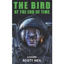 (영문도서) The Bird at the End of Time Paperback, Elvin Books, English, 9781739242800