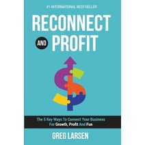 (영문도서) Reconnect and Profit: The 5 Key Ways To Connect With Your Business For Growth Profit And Fun Paperback, Evolve Global Publishing, English, 9781684544301