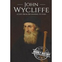 John Wycliffe: A Life From Beginning to End Paperback, Createspace Independent Publishing Platform