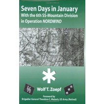 Seven Days in January: With the 6th SS-Mountain Division in Operation NORDWIND [Hardcover]