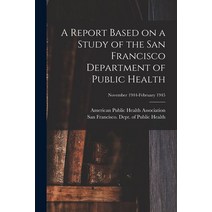 (영문도서) A Report Based on a Study of the San Francisco Department of Public Health; November 1944-Feb... Paperback, Hassell Street Press, English, 9781014387103