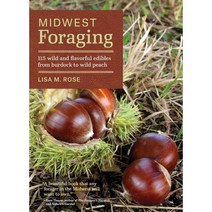 Midwest Foraging: 115 Wild and Flavorful Edibles from Burdock to Wild Peach, Timber Pr