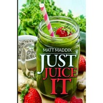 Just Juice It! Paperback, Createspace