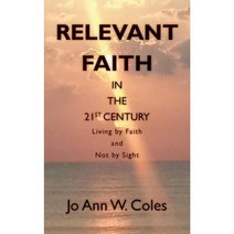 Relevant Faith in the Twenty-First Century: Living by Faith and Not by Sight Paperback, Jo Ann Coles