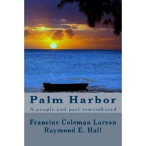 Palm Harbor: A People and Past Remembered Paperback, Createspace