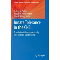 Innate Tolerance in the CNS: Translational Neuroprotection by Pre- And Post-Conditioning Hardcover, Springer