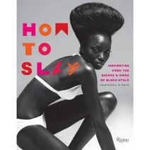 How to Slay: Inspiration from the Queens and Kings of Black Style Hardcover, Rizzoli International Publications
