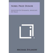 Nobel Prize Donor: Inventor of Dynamite Advocate of Peace Paperback, Literary Licensing, LLC