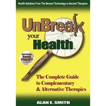 Unbreak Your Health: The Complete Guide to Complementary & Alternative Therapies Paperback, Loving Healing Press