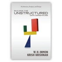 Building the Unstructured Data Warehouse: Architecture Analysis and Design Paperback, Technics Publications, LLC