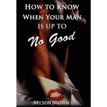 How to Know When Your Man Is Up to No Good Hardcover, Authorhouse
