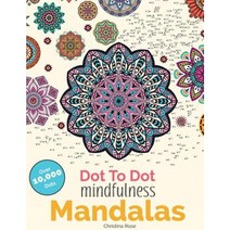 Dot to Dot Mindfulness Mandalas: Beautiful Anti-Stress Patterns to Complete & Colour Paperback, Bell & MacKenzie Publishing