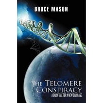 The Telomere Conspiracy: A Dark Tale for a New Dark Age Paperback, iUniverse