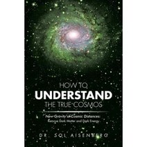 How to Understand the True Cosmos: New Gravity at Cosmic Distances Paperback, Xlibris Corporation