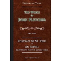 Portrait of St. Paul & an Appeal to Matter of Fact: The Works of John Fletcher Paperback, Apprehending Truth Publishers