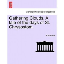 Gathering Clouds. a Tale of the Days of St. Chrysostom. Paperback, British Library, Historical Print Editions