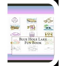 Blue Hole Lake Fun Book: A Fun and Educational Book about Blue Hole Lake Paperback, Createspace Independent Publishing Platform